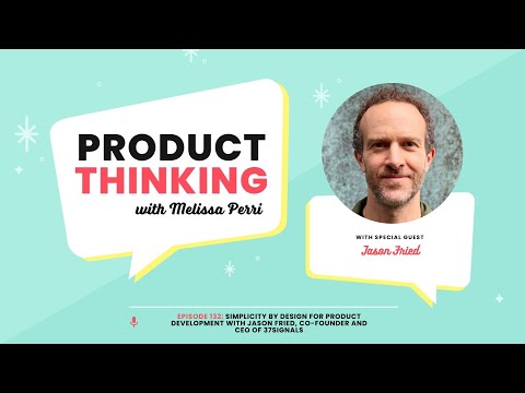 Simplicity by Design for Product Development with Jason Fried, Co-founder and CEO of 37signals