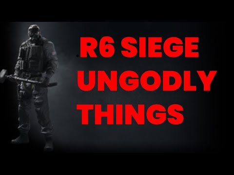 R6 UNGODLY THINGS