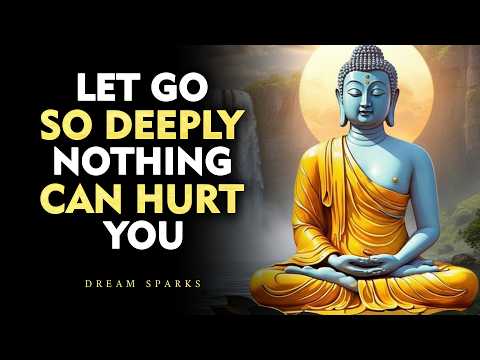 Let Go So Deeply That Nothing Can Hurt You Anymore | Buddhism
