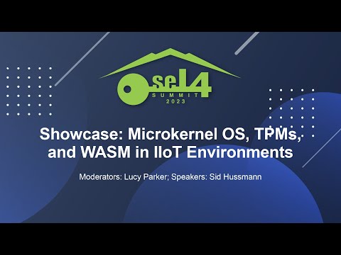 Showcase: Microkernel OS, TPMs, and WASM in IIoT Environments - Sid Hussmann, Gapfruit