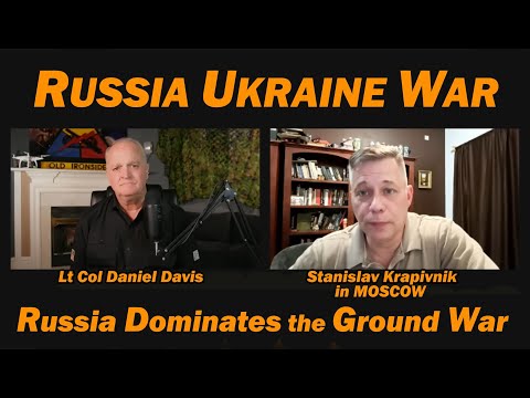 Russia Dominates the Ground War /from Moscow Stanislav Krapivnik & Lt Col Danniel Davis