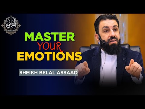 How to Master Your Emotions the Islamic Way | Belal Assaad