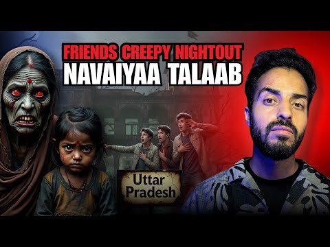 Uttar Pradesh Dosto Ka Nightout Of Navaiyaa Talaab || Real Horror Story  #uttarpradesh