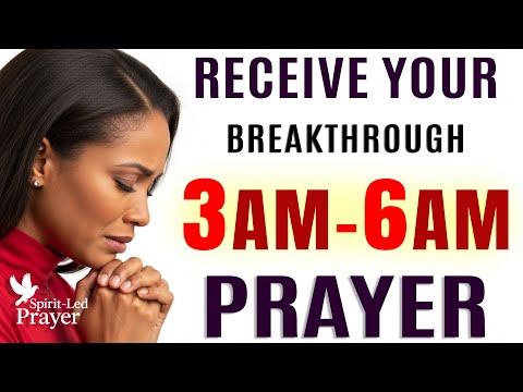 3 AM–6 AM Breakthrough Prayer: Speak New Blessings & Receive God’s Favor