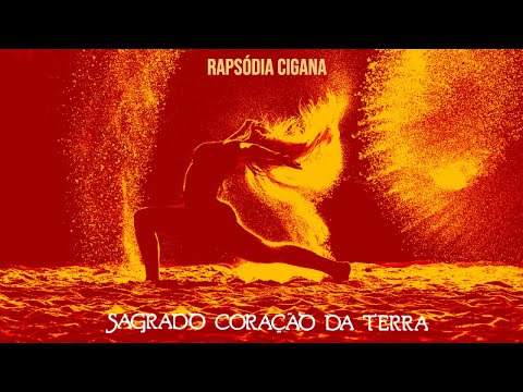Sagrado Coração da Terra Ft. Marcus Viana - Rapsódia Cigana