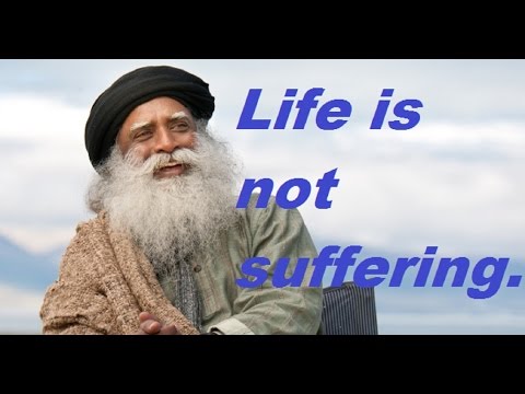 Sadhguru-you're suffering what you do
