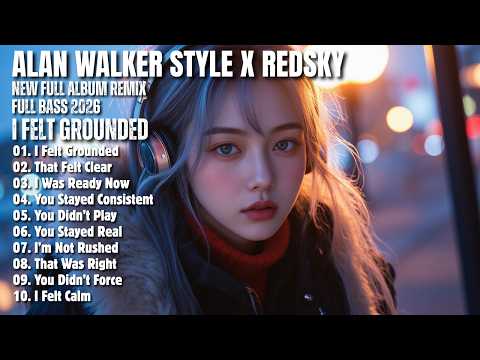 ALAN WALKER STYLE X REDSKY || I FELT GROUNDED || NEW FULL ALBUM 2026