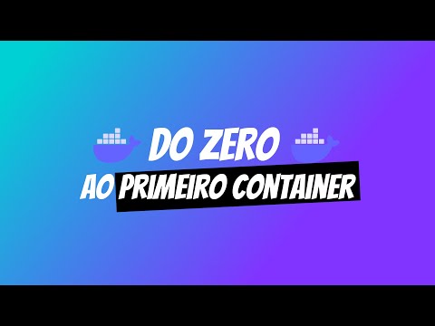 TUDO O QUE VOCÊ PRECISA SABER PARA COMEÇAR COM DOCKER