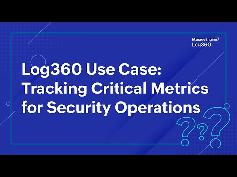 Log360 Use Case: Tracking Critical Metrics for Security Operations