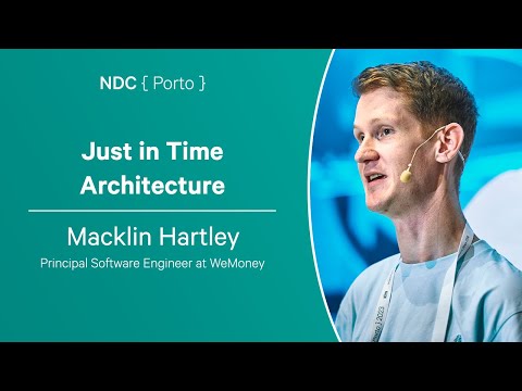 Just in Time Architecture - Macklin Hartley - NDC Porto 2023