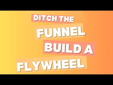 Ditch the Funnel, Build a Flywheel