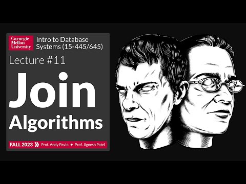 F2023 #11 - Join Algorithms (CMU Intro to Database Systems)