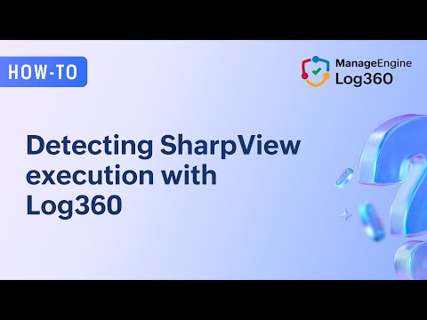 Detecting SharpView execution with Log360