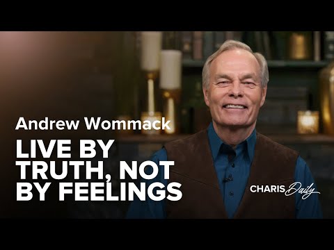 Live By Truth, Not by Feelings - Andrew Wommack - Charis Daily - Season 7 Ep. 23