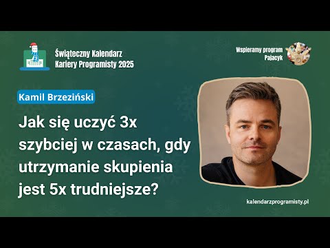 Jak się uczyć 3x szybciej, gdy utrzymanie skupienia jest 5x trudniejsze? - Kamil Brzeziński