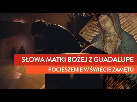 Słowa Matki Bożej z Guadalupe. Pocieszenie w świecie zamętu | Podcast
