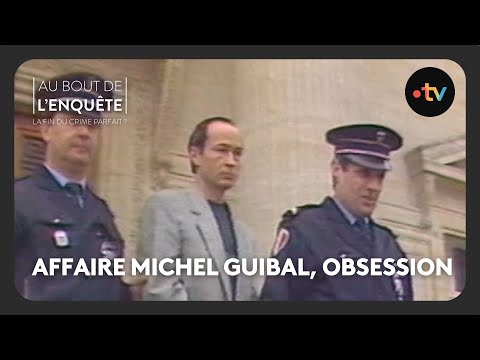 Affaire Michel Guibal, obsession - Au bout de l'enquête
