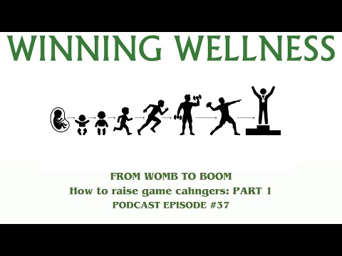 WOMB TO BOOM: RAISING GAME CHANGERS- WINNING WELLNESS PODCAST #37 PART 1