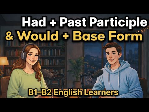 How to Use Had + Past Participle & Would + Base Form | B1–B2 English Learners | Talk Emma