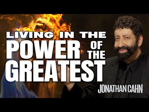 Living In The Power Of The Greatest | Jonathan Cahn Sermon
