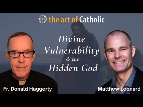 Divine Vulnerability & the Hidden God with Fr. Donald Haggerty