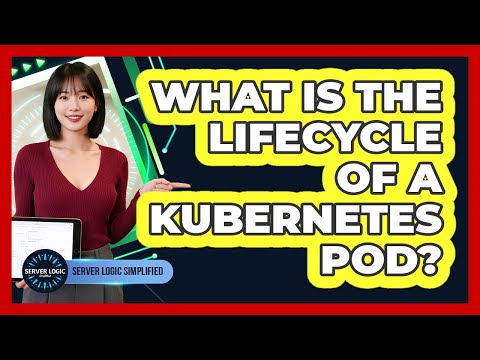 What Is The Lifecycle Of A Kubernetes Pod?
