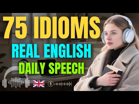 Fluent English Listening & Speaking | 75 Idioms Native Speakers Love