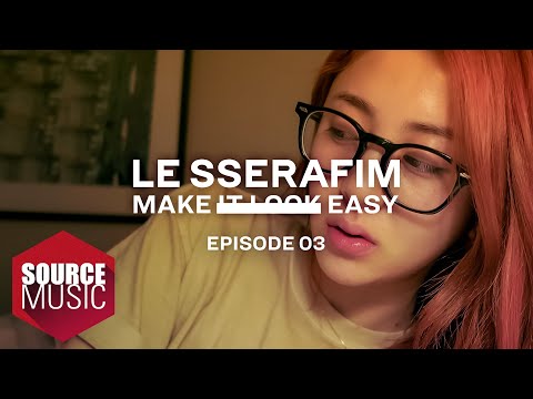 LE SSERAFIM (르세라핌) Documentary ‘Make It Look Easy' EPISODE 03