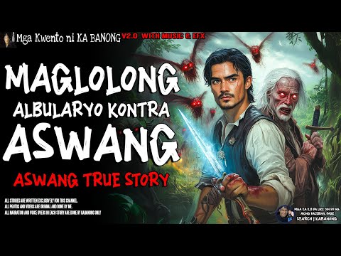 MAGLOLONG ALBULARYO KONTRA ASWANG | Kwentong Aswang | True Story