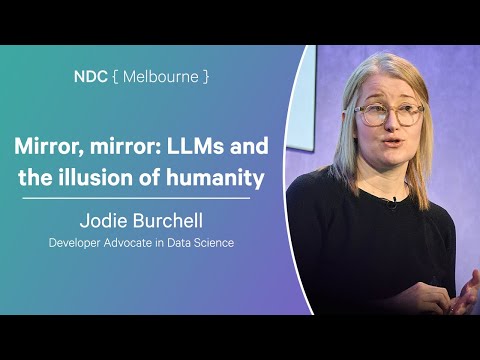Mirror, mirror: LLMs and the illusion of humanity - Jodie Burchell - NDC Melbourne 2025