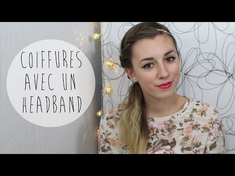 ♥ TUTO Coiffure - 4 Coiffures simples & rapides avec un Headband ♥