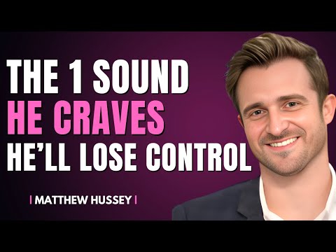 The One Sound He Secretly Craves (That Makes Him Lose All Control) | Matthew Hussey