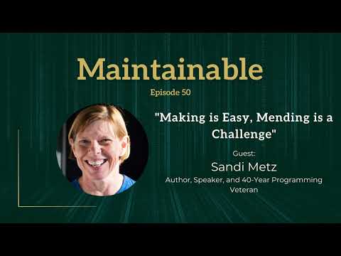 Sandi Metz: Making is Easy, Mending is a Challenge