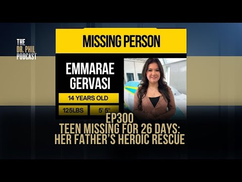 Teen Missing For 26 Days: Her Father’s Heroic Rescue | EP300 | The Dr. Phil Podcast