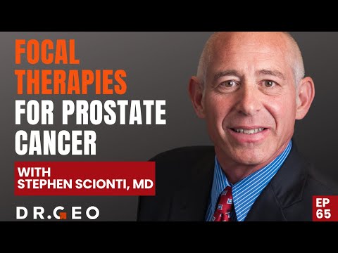 Focal Therapies for Prostate Cancer with Stephen Scionti, MD [EP 65]