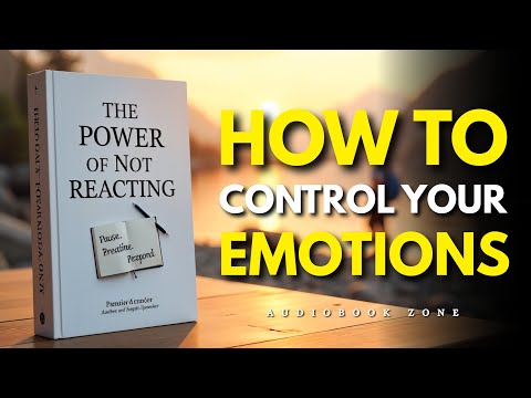 The Power of Not Reacting: How to Control Your Emotions | Audiobook