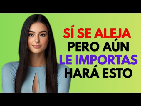 7 SEÑALES OCULTAS DE QUE REALMENTE LE IMPORTAS, Anque Se Aleje