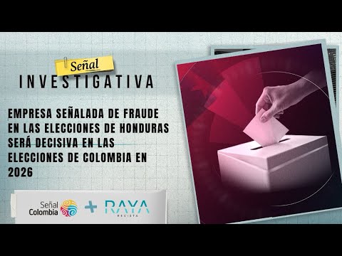 Señal Investigativa | Empresa señalada de fraude será clave en elecciones de Colombia