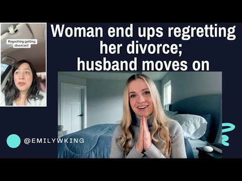 Woman REGRETS divorce; husband moves on