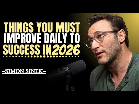 Things You Must Improve Daily to Succeed in 2026 || Simon Sinek’s Life-Changing Advice ||