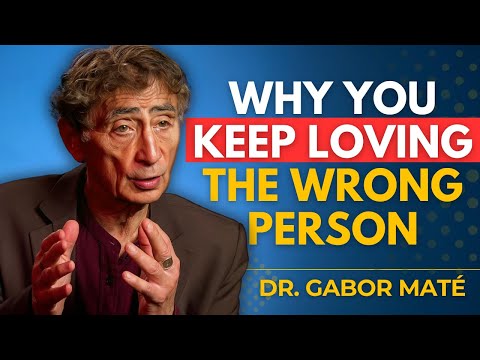Why You Always Fall for the One Who Can’t Love You | Dr. Gabor Maté
