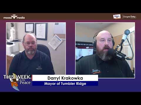 This Week in the Peace - Mayor of Tumbler Ridge & Mayor of Fort St John