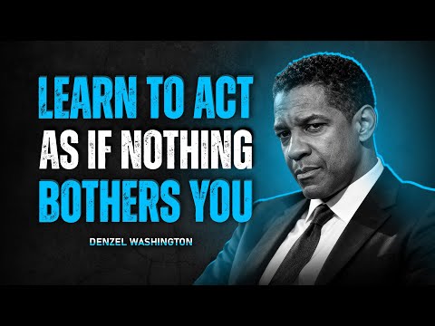 Act As If Nothing Bothers You - Denzel Washington Motivational Speech