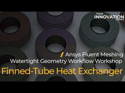 Finned-tube Heat Exchanger Tutorial Using Ansys Fluent Meshing Watertight Geometry Workflow