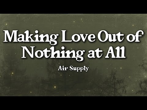 Air Supply – Making Love Out of Nothing at All (Lyrics) | Emotional Devotion