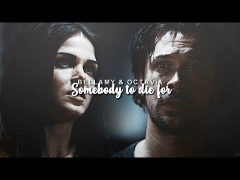 Bellamy & Octavia | Somebody to Die For