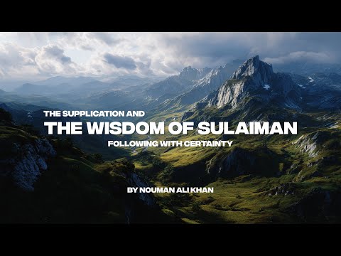 THE SUPPLICATION AND THE WISDOM OF SULAIMAN | FOLLOWING WITH CERTAINTY