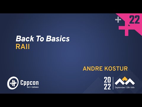 Back to Basics: RAII in C++ - Andre Kostur - CppCon 2022