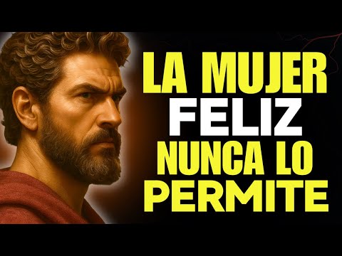 Lo que una MUJER FELIZ NUNCA PERMITE – ESTOICISMO