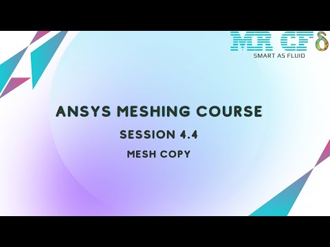 ANSYS Meshing Full Free Course, Session 4.4: Mesh Copy
